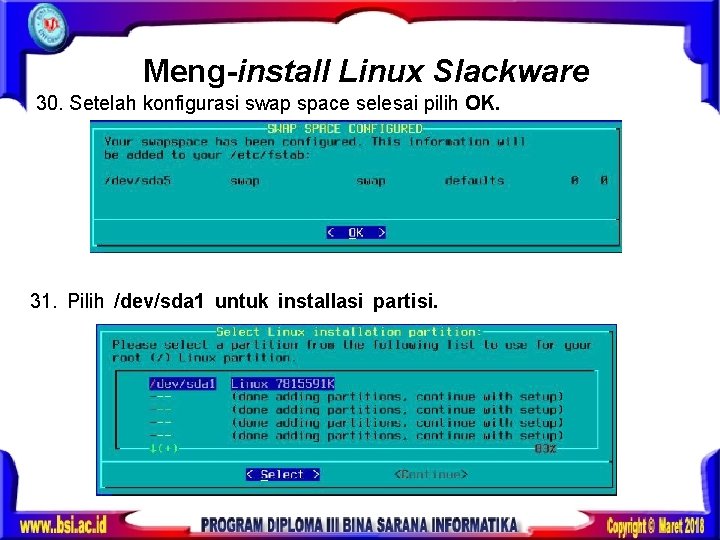 Meng-install Linux Slackware 30. Setelah konfigurasi swap space selesai pilih OK. 31. Pilih /dev/sda
