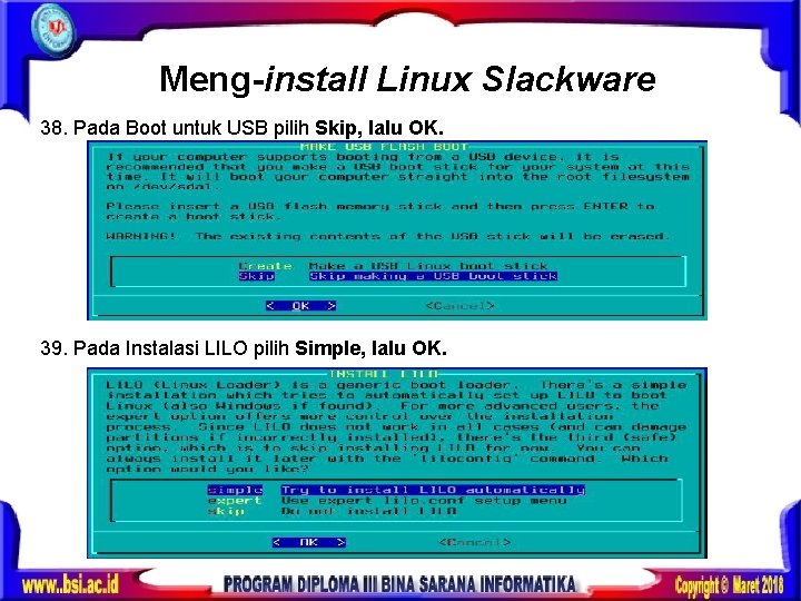 Meng-install Linux Slackware 38. Pada Boot untuk USB pilih Skip, lalu OK. 39. Pada