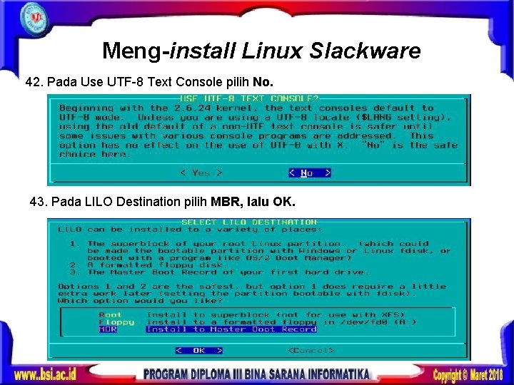 Meng-install Linux Slackware 42. Pada Use UTF-8 Text Console pilih No. 43. Pada LILO