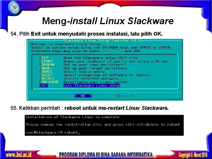 Meng-install Linux Slackware 54. Pilih Exit untuk menyudahi proses instalasi, lalu pilih OK. 55.