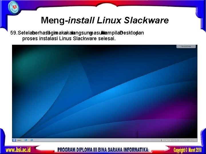 Meng-install Linux Slackware 59. Setelah berhasil login maka akan langsung masuk ke tampilan Desktop