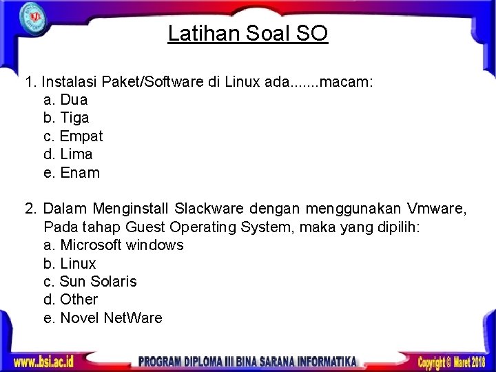 Latihan Soal SO 1. Instalasi Paket/Software di Linux ada. . . . macam: a.