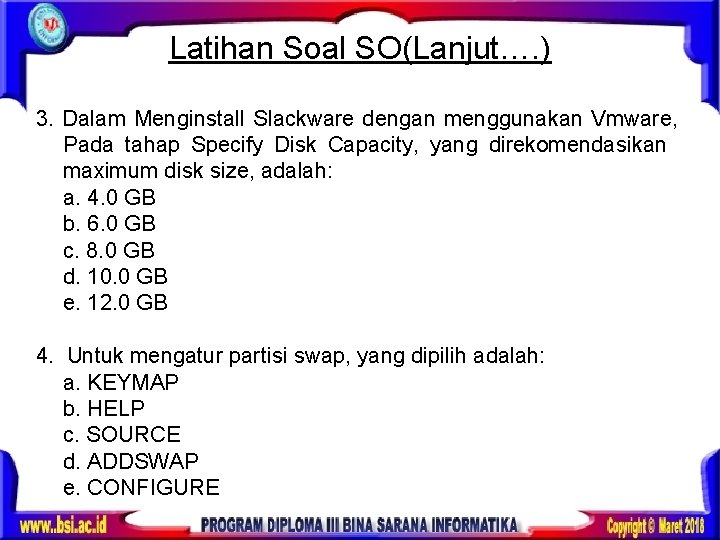 Latihan Soal SO(Lanjut…. ) 3. Dalam Menginstall Slackware dengan menggunakan Vmware, Pada tahap Specify