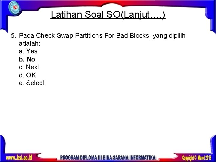 Latihan Soal SO(Lanjut…. ) 5. Pada Check Swap Partitions For Bad Blocks, yang dipilih