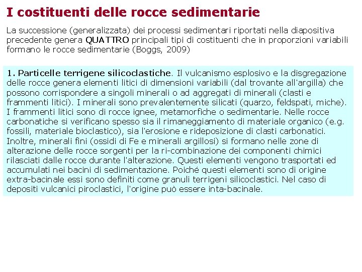 I costituenti delle rocce sedimentarie La successione (generalizzata) dei processi sedimentari riportati nella diapositiva