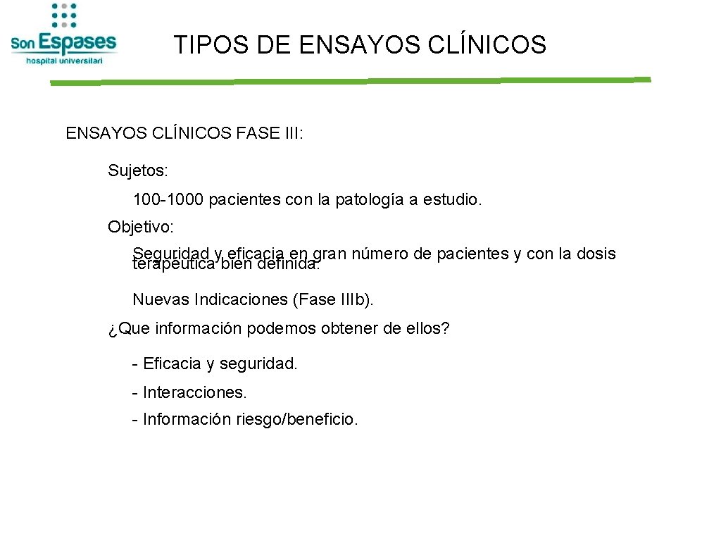 TIPOS DE ENSAYOS CLÍNICOS FASE III: Sujetos: 100 -1000 pacientes con la patología a