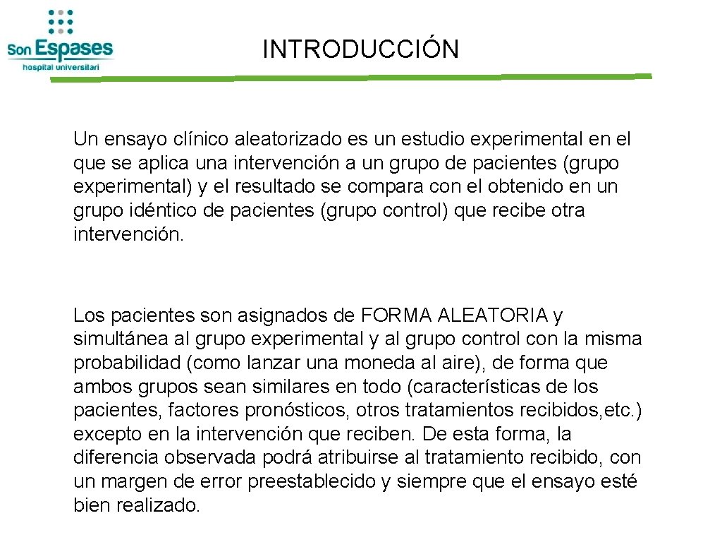 INTRODUCCIÓN Un ensayo clínico aleatorizado es un estudio experimental en el que se aplica