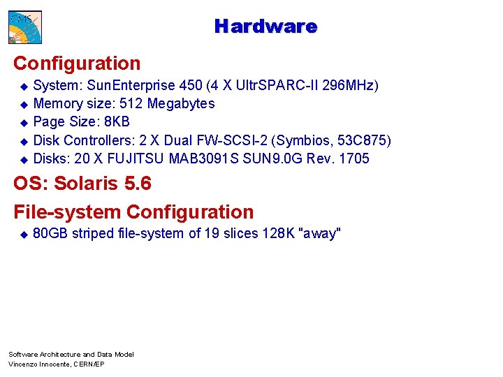 Hardware Configuration u System: Sun. Enterprise 450 (4 X Ultr. SPARC-II 296 MHz) u