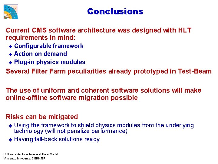 Conclusions Current CMS software architecture was designed with HLT requirements in mind: u Configurable