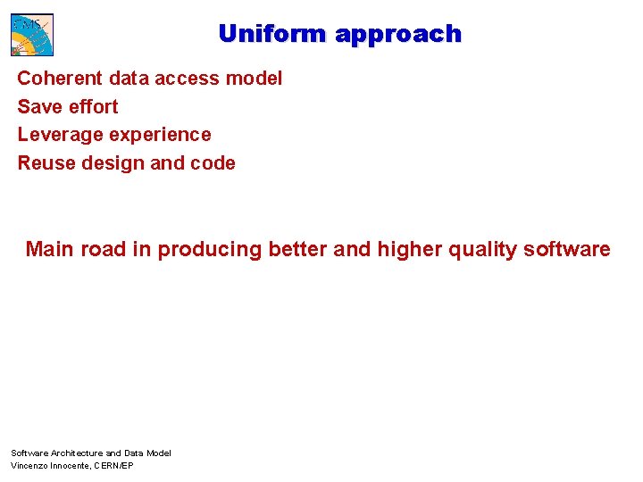 Uniform approach Coherent data access model Save effort Leverage experience Reuse design and code