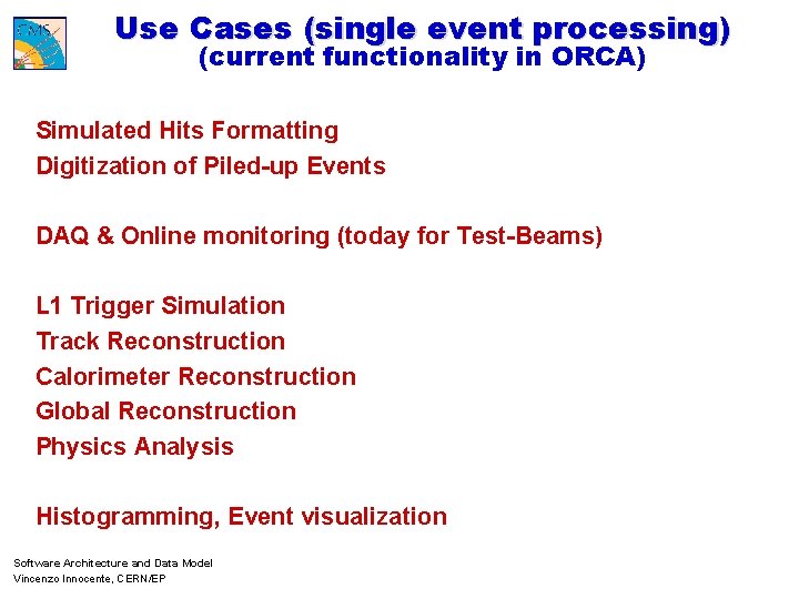 Use Cases (single event processing) (current functionality in ORCA) Simulated Hits Formatting Digitization of