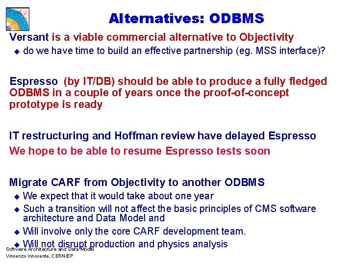 Alternatives: ODBMS Versant is a viable commercial alternative to Objectivity u do we have