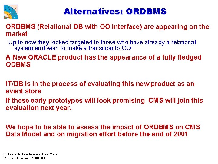 Alternatives: ORDBMS (Relational DB with OO interface) are appearing on the market Up to