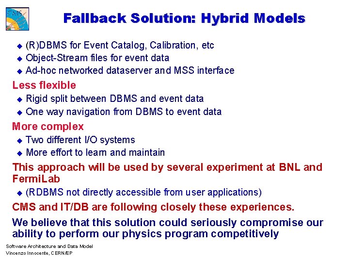 Fallback Solution: Hybrid Models u (R)DBMS for Event Catalog, Calibration, etc u Object-Stream files