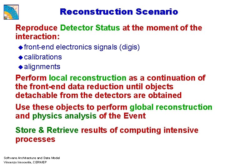 Reconstruction Scenario Reproduce Detector Status at the moment of the interaction: u front-end electronics