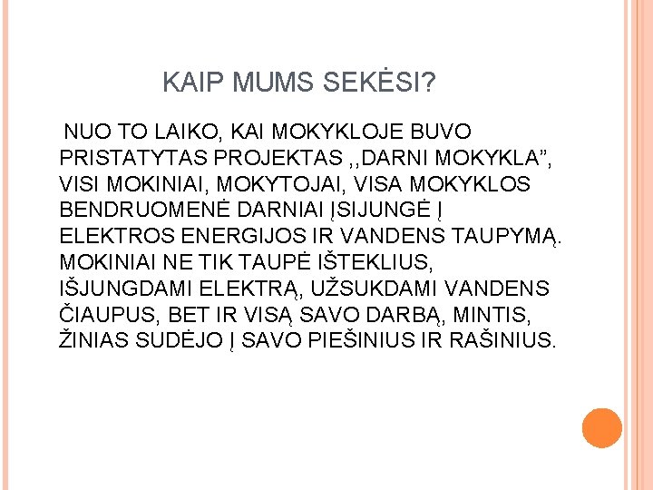 KAIP MUMS SEKĖSI? NUO TO LAIKO, KAI MOKYKLOJE BUVO PRISTATYTAS PROJEKTAS , , DARNI