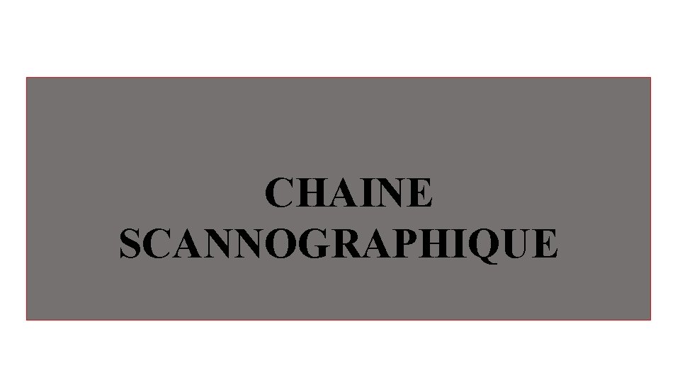 CHAINE SCANNOGRAPHIQUE 