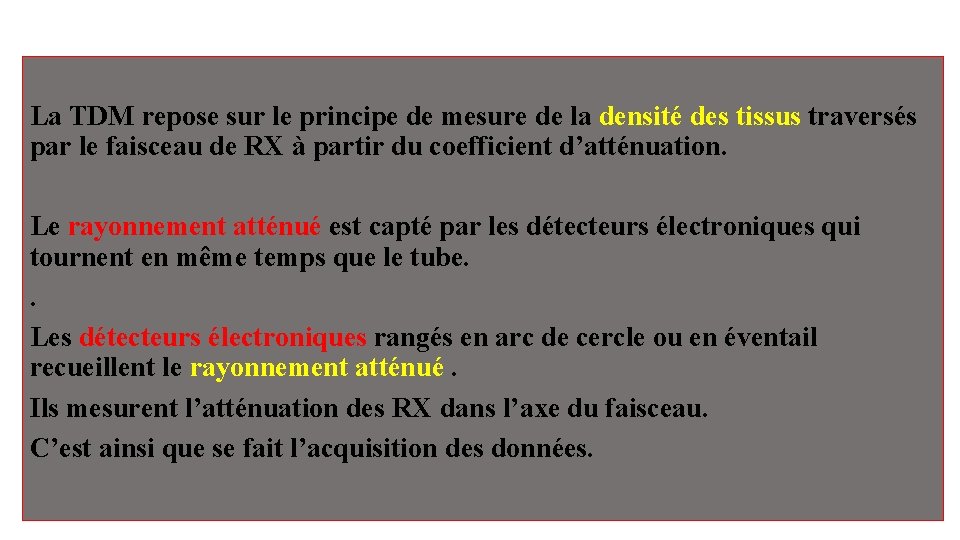 La TDM repose sur le principe de mesure de la densité des tissus traversés