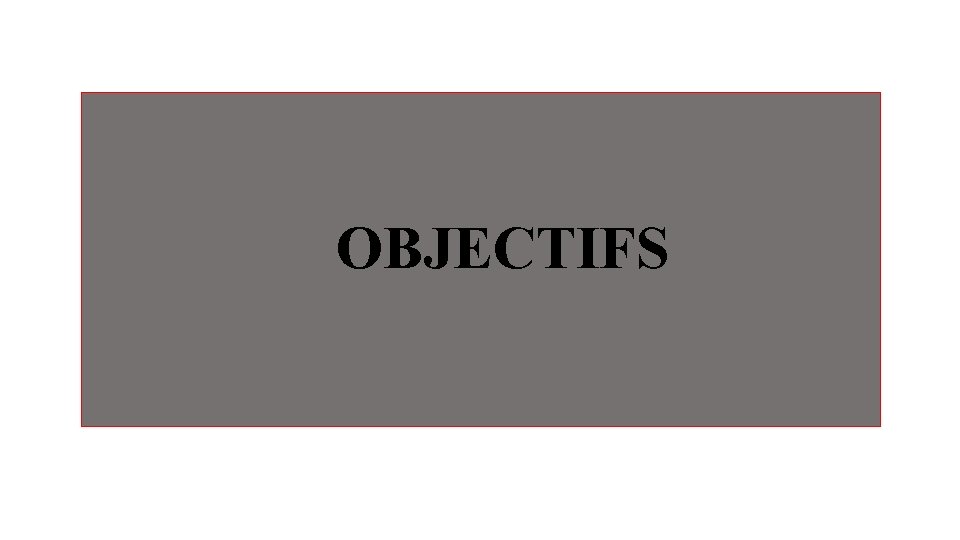 OBJECTIFS 