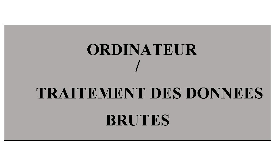 ORDINATEUR / TRAITEMENT DES DONNEES BRUTES 