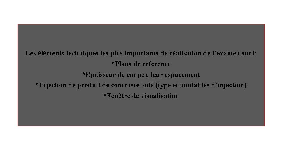 Les éléments techniques les plus importants de réalisation de l’examen sont: *Plans de référence
