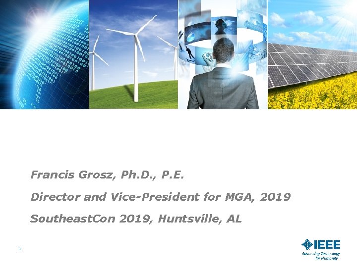 IEEE 101: An Introduction to The Institute Francis Grosz, Ph. D. , P. E.