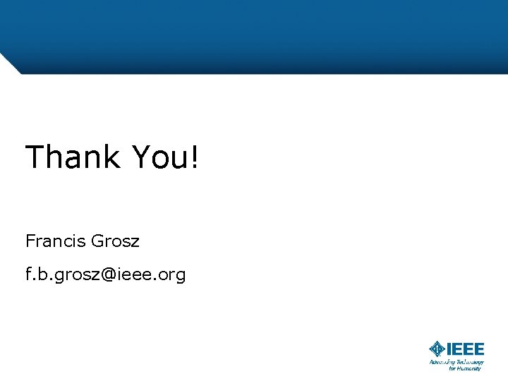Thank You! Francis Grosz f. b. grosz@ieee. org 