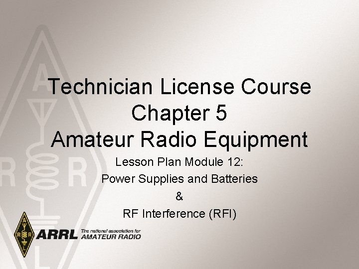 Technician License Course Chapter 5 Amateur Radio Equipment Lesson Plan Module 12: Power Supplies