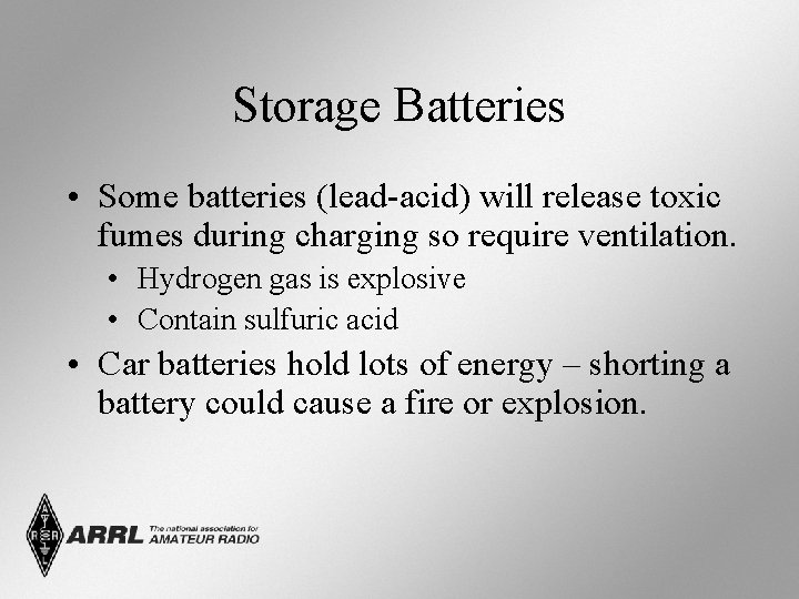 Storage Batteries • Some batteries (lead-acid) will release toxic fumes during charging so require