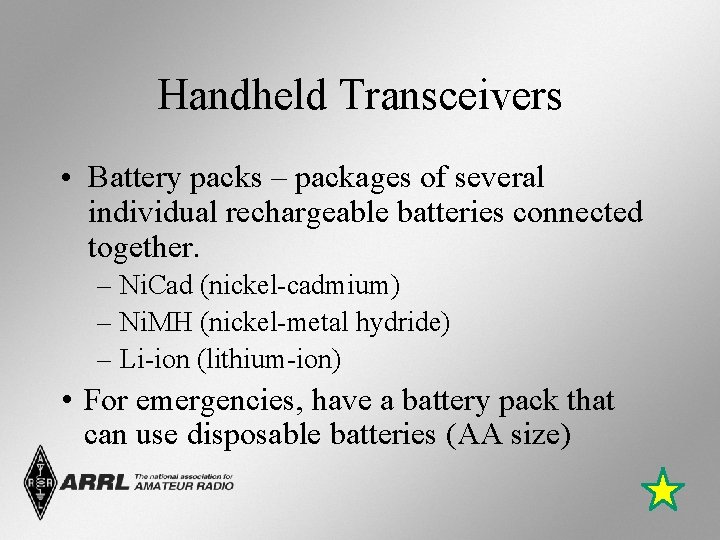 Handheld Transceivers • Battery packs – packages of several individual rechargeable batteries connected together.