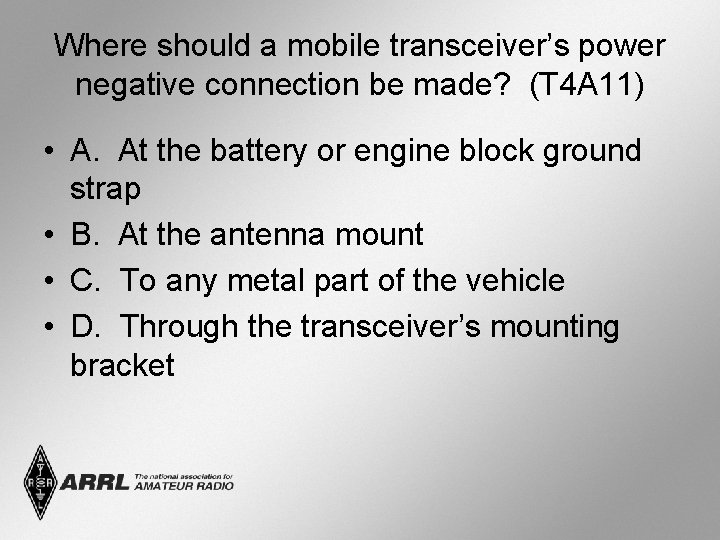 Where should a mobile transceiver’s power negative connection be made? (T 4 A 11)