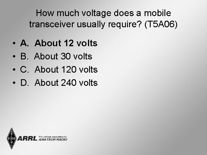 How much voltage does a mobile transceiver usually require? (T 5 A 06) •