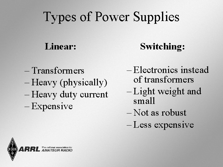 Types of Power Supplies Linear: – Transformers – Heavy (physically) – Heavy duty current