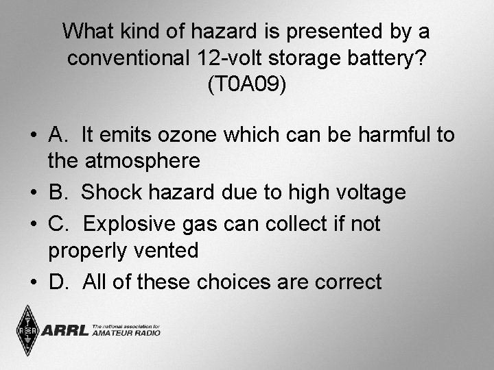 What kind of hazard is presented by a conventional 12 -volt storage battery? (T