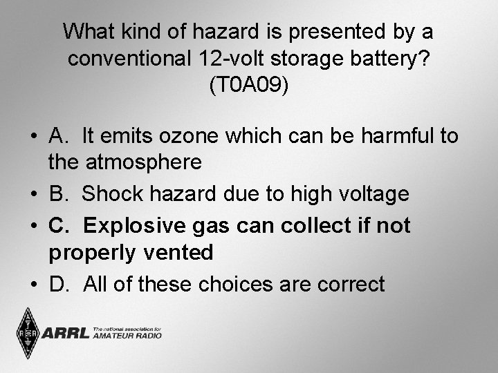 What kind of hazard is presented by a conventional 12 -volt storage battery? (T