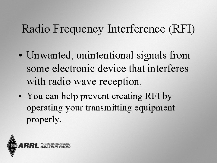 Radio Frequency Interference (RFI) • Unwanted, unintentional signals from some electronic device that interferes