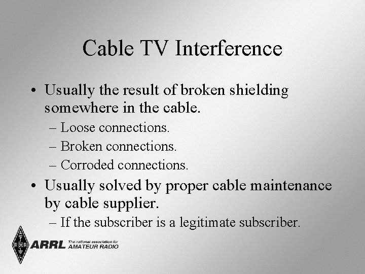 Cable TV Interference • Usually the result of broken shielding somewhere in the cable.