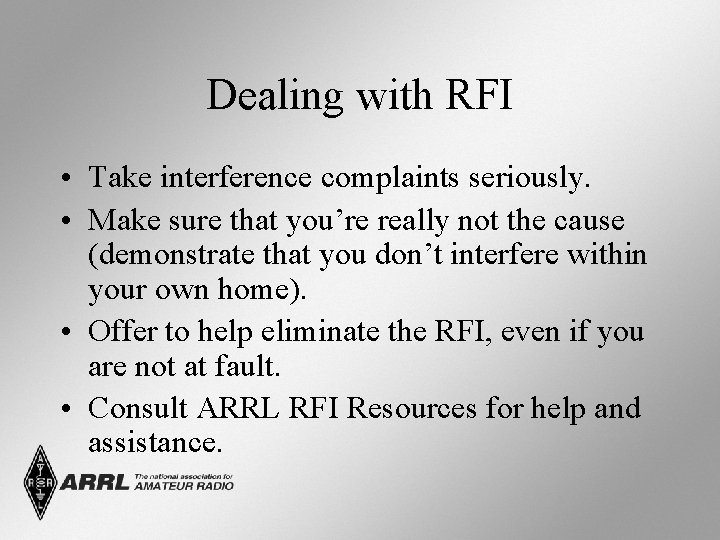 Dealing with RFI • Take interference complaints seriously. • Make sure that you’re really