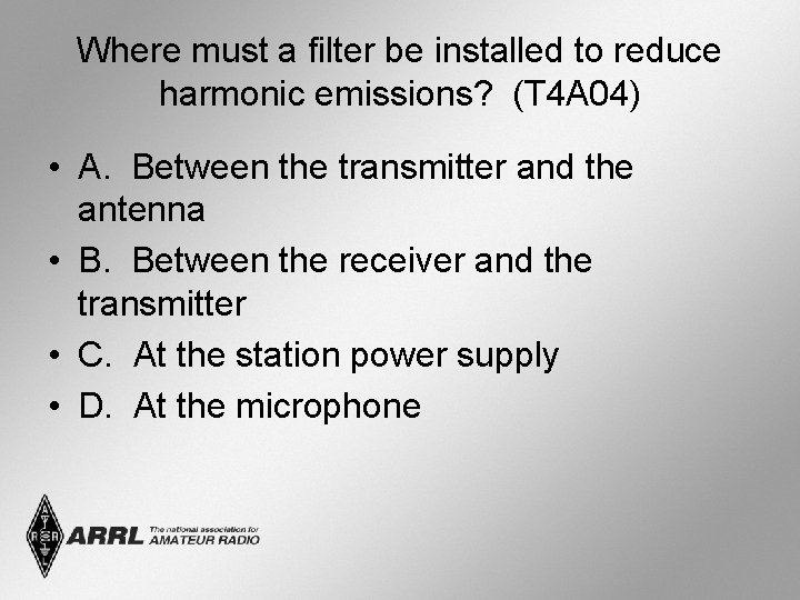 Where must a filter be installed to reduce harmonic emissions? (T 4 A 04)