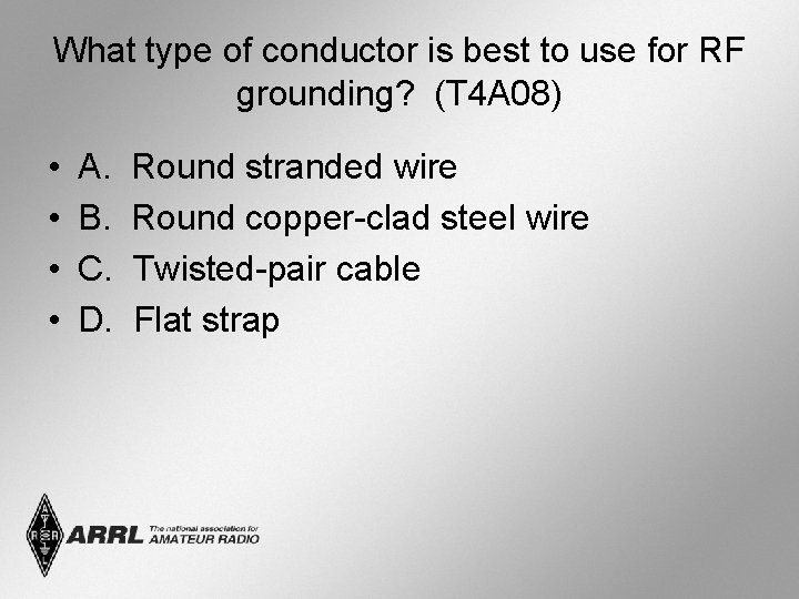 What type of conductor is best to use for RF grounding? (T 4 A