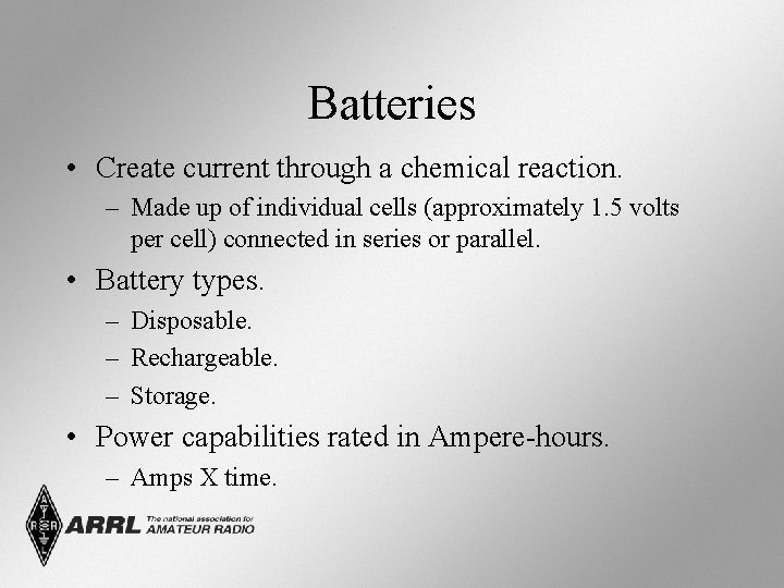 Batteries • Create current through a chemical reaction. – Made up of individual cells