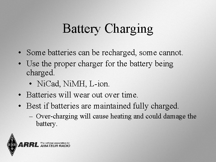 Battery Charging • Some batteries can be recharged, some cannot. • Use the proper
