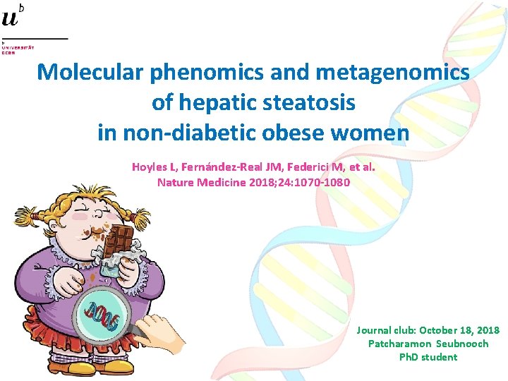 Molecular phenomics and metagenomics of hepatic steatosis in non-diabetic obese women Hoyles L, Fernández-Real