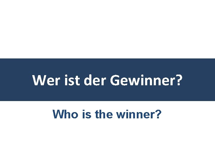 Wer ist der Gewinner? Who is the winner? 