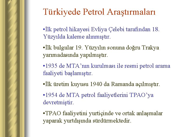 Türkiyede Petrol Araştırmaları • İlk petrol hikayesi Evliya Çelebi tarafından 18. Yüzyılda kaleme alınmıştır.