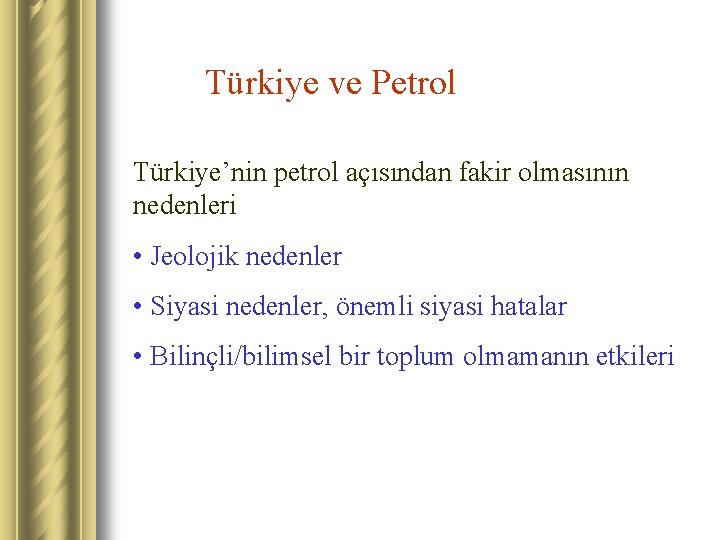 Türkiye ve Petrol Türkiye’nin petrol açısından fakir olmasının nedenleri • Jeolojik nedenler • Siyasi