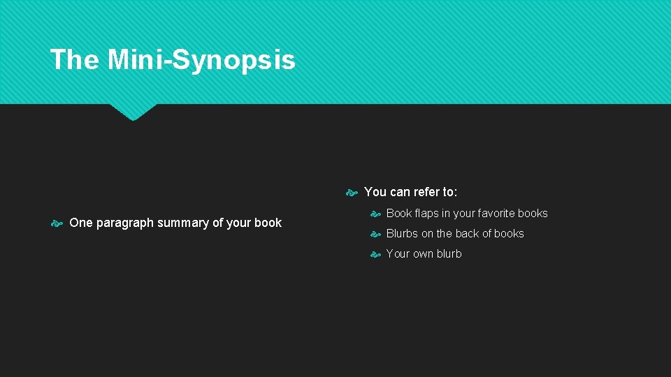 The Mini-Synopsis You can refer to: One paragraph summary of your book Book flaps