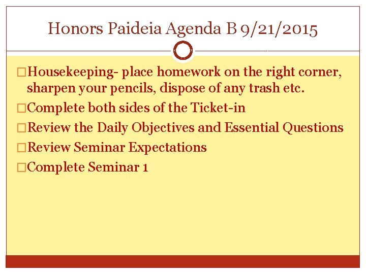 Honors Paideia Agenda B 9/21/2015 �Housekeeping- place homework on the right corner, sharpen your
