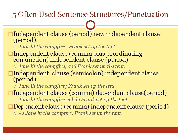 5 Often Used Sentence Structures/Punctuation �Independent clause (period) new independent clause (period). Jane lit