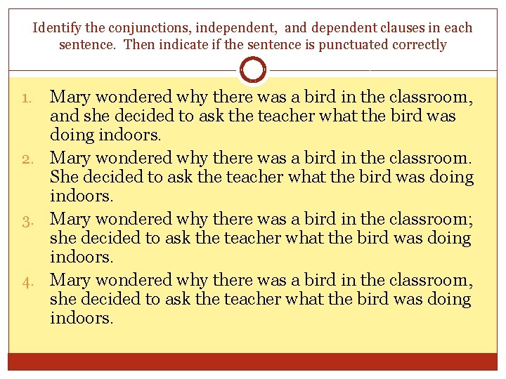 Identify the conjunctions, independent, and dependent clauses in each sentence. Then indicate if the